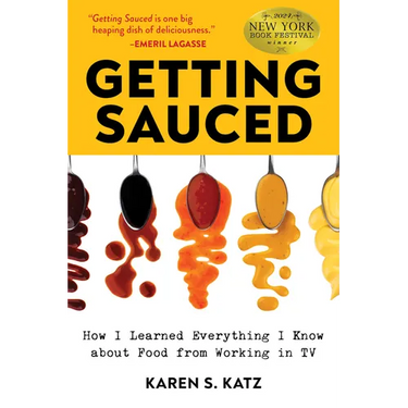 Getting Sauced: How I Learned Everything I Know about Food from Working in TV