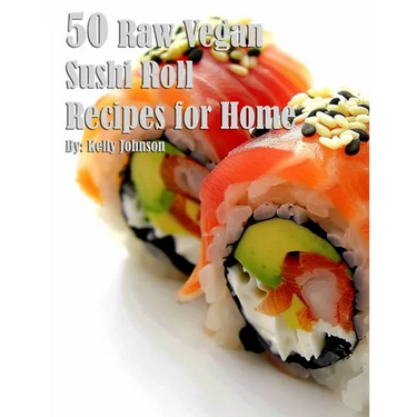 50 Raw Vegan Sushi Roll Recipes for Home