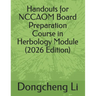 Handouts for NCCAOM Board Preparation Course in Herbology Module