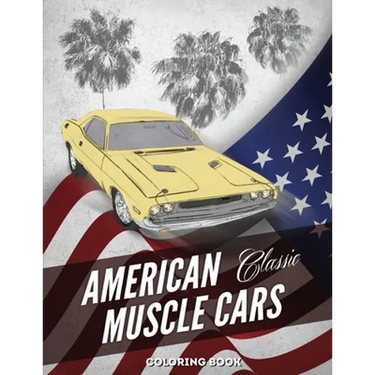 American Muscle Cars Coloring Book: Hours of Fun and Education For Kids and Adults with Classic Vehicles