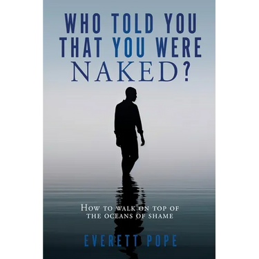 Who Told You That You Were Naked?: How to walk on top of the oceans of shame