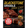 Blackstone Griddle Made Easy: No-Stress Blackstone Grilling Quick, Tasty & Foolproof Recipes with Pro Techniques to Get It Right the First Time