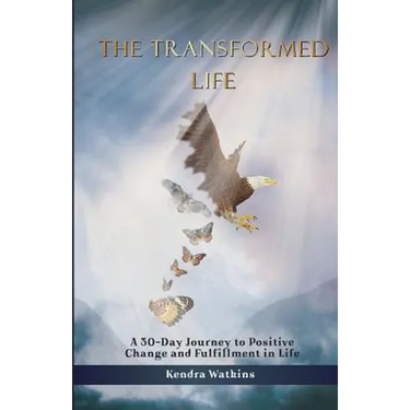 The Transformed Life: A 30-Day Journey to Positive Change and Fulfillment in Life!