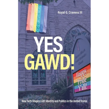 Yes Gawd!: How Faith Shapes LGBT Identity and Politics in the United States