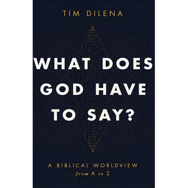 What Does God Have to Say?: A Biblical Worldview from A to Z