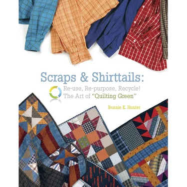 Scraps & Shirttails: Reuse, Repupose, Recycle! the Art of Quilting Green