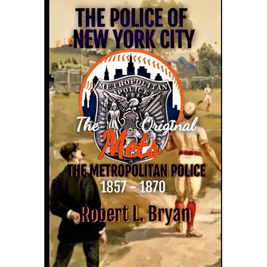 The Police of New York City: The Original Mets, the Metropolitan Police
