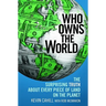 Who Owns the World: The Surprising Truth about Every Piece of Land on the Planet