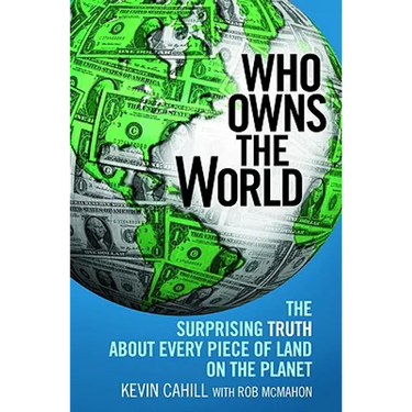 Who Owns the World: The Surprising Truth about Every Piece of Land on the Planet