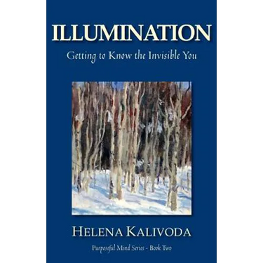 Illumination, Getting to Know the Invisible You (Purposeful Mind Series - Book Two)