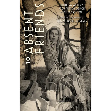 To Absent Friends: Eudora Welty's Correspondence with Frank Lyell