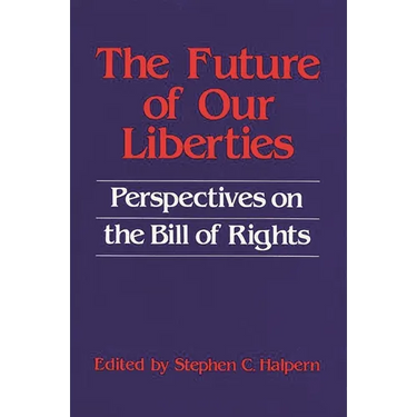The Future of Our Liberties: Perspectives on the Bill of Rights