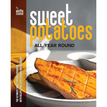 Sweet Potatoes All Year Round: The Ultimate Sweet Potato Cookbook with Recipes for Every Season and Occasion