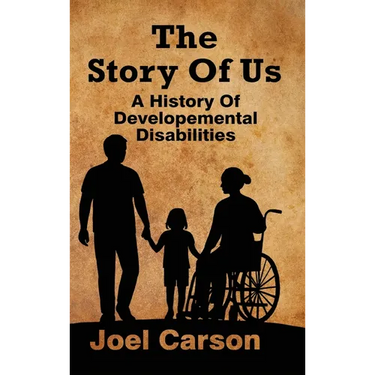 The Story Of Us: A History Of Developemental Disabilities