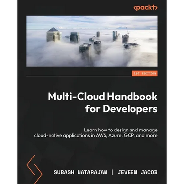 Multi-Cloud Handbook for Developers: Learn how to design and manage cloud-native applications in AWS, Azure, GCP, and more