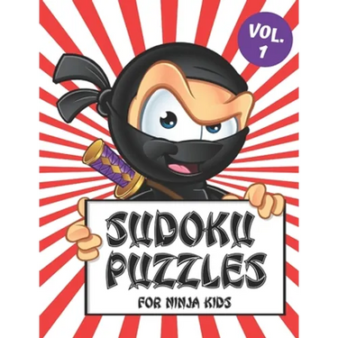 Sudoku Puzzles for Ninja Kids Vol. 1: Includes a Helpful Guide to Lead Beginner Sudoku Puzzlers from 4 x 4 Grids to the Traditional 9 x 9 Game Boards