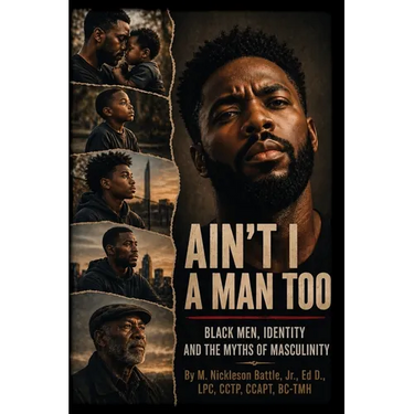 Ain't I a Man Too? Black Men, Identity and the Myths of Masculinity