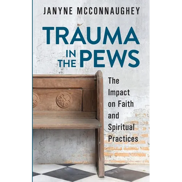 Trauma in the Pews: The Impact on Faith and Spiritual Practices