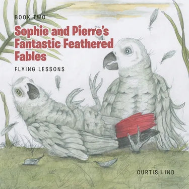 Sophie and Pierre's Fantastic Feathered Fables: Flying Lessons