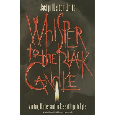 Whisper to the Black Candle: Voodoo, Murder, And the Case of Anjette Lyles