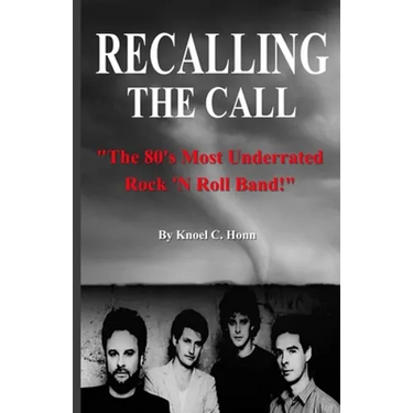 Recalling The Call: The 80's Most Underrated Rock 'N Roll Band!