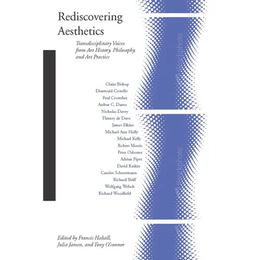 Rediscovering Aesthetics: Transdisciplinary Voices from Art History, Philosophy, and Art Practice