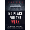 No Place for the Weak: A True Story of Deviance, Torture and Social Cleansing