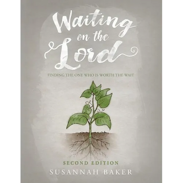 Waiting on the Lord: Finding the One Who is Worth the Wait Second Edition