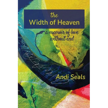 The Width of Heaven: A Memoir of Love Without End