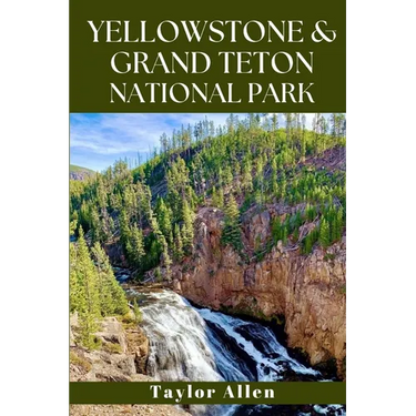 Yellowstone & Grand Teton National Park: Discover America's Wild Heart