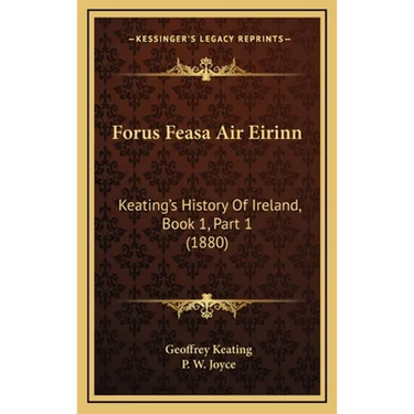 Forus Feasa Air Eirinn: Keating's History Of Ireland, Book 1, Part 1 (1880)