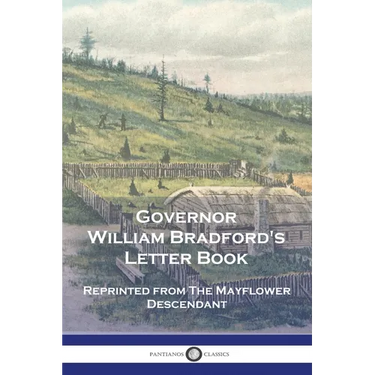 Governor William Bradford's Letter Book: Reprinted from The Mayflower Descendant