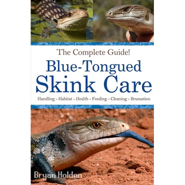 Blue-Tongued Skink Care: The Complete Guide to Caring for and Keeping Blue-tongued Skinks as Pets