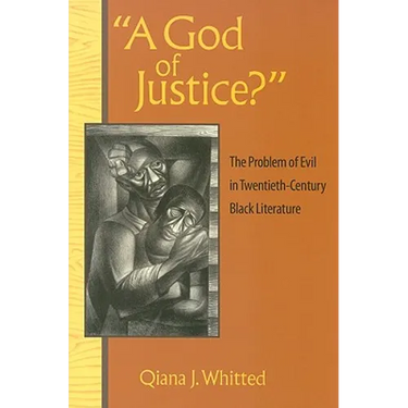 A God of Justice?: The Problem of Evil in Twentieth-Century Black Literature