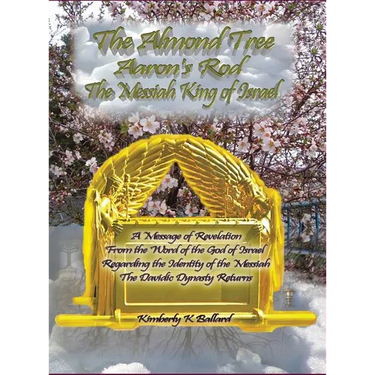 The Almond Tree, Aaron's Rod, The Messiah KING of Israel