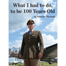 What I had to do, to be 100 Years Old