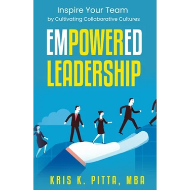 Empowered Leadership: Inspire Your Team by Cultivating Collaborative Cultures