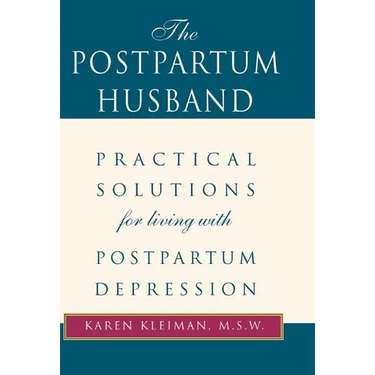 The Postpartum Husband: Practical Solutions for Living with Postpartum Depression