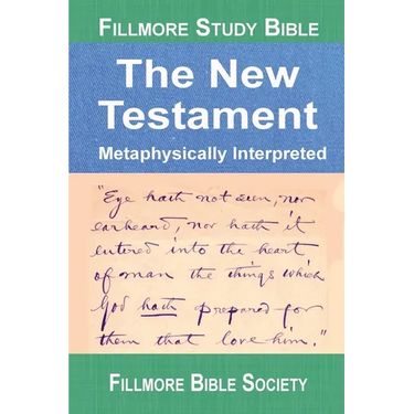 Fillmore Study Bible New Testament: Metaphysically Interpreted