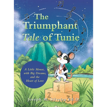 The Triumphant Tale of Tunie: A Little Mouse, with Big Dreams, and the Heart of Love