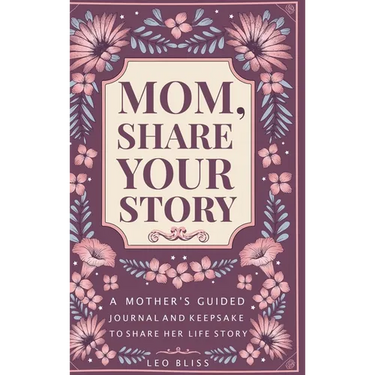 Mom, Share Your Story: A Mother's Guided Journal and Keepsake to Share Her Life Story