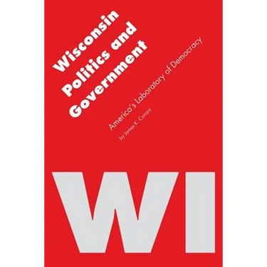 Wisconsin Politics and Government: America's Laboratory of Democracy
