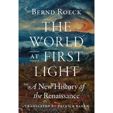 The World at First Light: A New History of the Renaissance