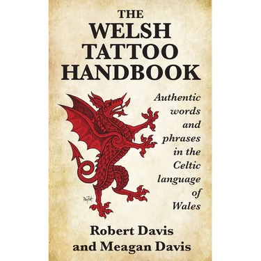 The Welsh Tattoo Handbook: Authentic Words and Phrases in the Celtic Language of Wales