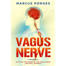 Vagus Nerve: Activate the Power of The Vagus Nerve and Heal Yourself