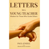 Letters to a Young Teacher: Wisdom for Those Who Guide Others
