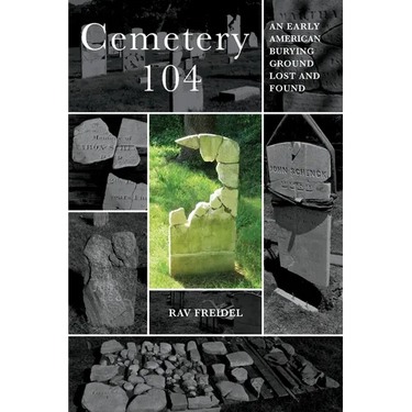 Cemetery 104: An Early American Burying Ground Lost and Found