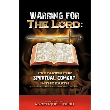 Warring for the Lord: Preparing for Spiritual Combat in the Earth