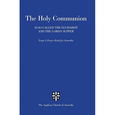 Holy Communion Also Called the Eucharist and the Lord's Supper: From a Prayer Book for Australia (Apba)
