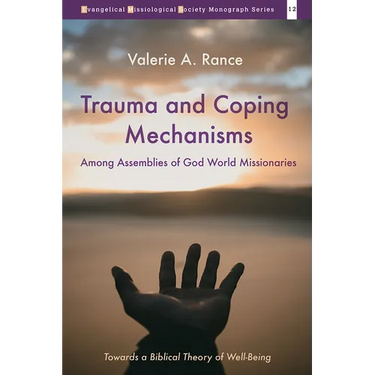 Trauma and Coping Mechanisms Among Assemblies of God World Missionaries: Towards a Biblical Theory of Well-Being